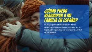 Cómo puedo reagrupar a mi familia en España